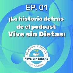 1.- La historia detras de el Podcast Vive sin Dietas!