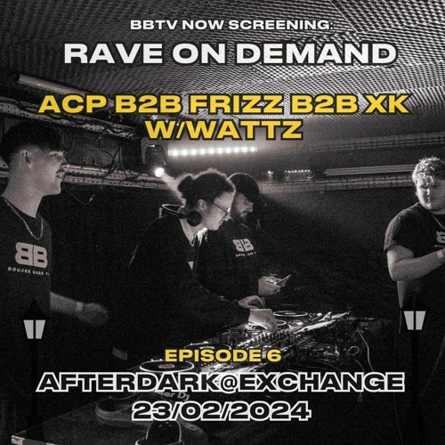 RAVE ON DEMAND EPISODE 6: ACP B2B FRIZZ B2B XK W/ WATTZ