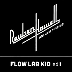 Reuben Howell - You Made Your Bed (Flow Lab Kid edit) - FREE D/L