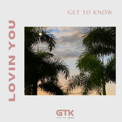 Get To Know - Lovin You'