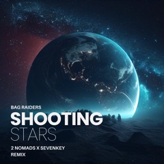 Bag Raiders - Shooting Stars (2 Nomads x Sevenkey Remix) [Indie Dance #7 Hypeddit]