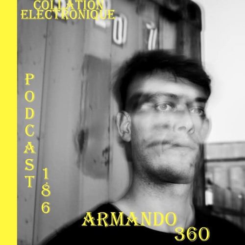Armando_360 / Collation Electronique Podcast 186 (Continuous Mix)
