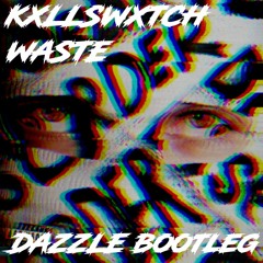 KXLLSWXTCH - WASTE (Dazzle Bootleg)