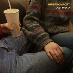 superkomfort - Last Disco(edit)