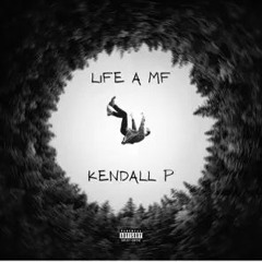 Kendall P - Life A MF