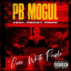 PB Mogul - Dear White People (feat. Pricey Price)
