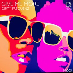 Dirty Frequenz - Give Me More