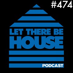 Let There Be House podcast with Glen Horsborough #474