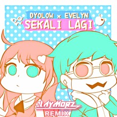 Dyolow X Evelyn - Sekali Lagi (Claymorz Remix)