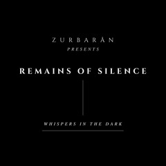 Zurbarån presents - Remains Of Silence - Whispers In The Dark