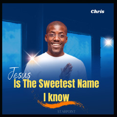 Jesus Is The Sweetest Name I know