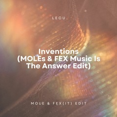 Inventions (MOLE & FEX(IT) Music Is The Answer Edit)