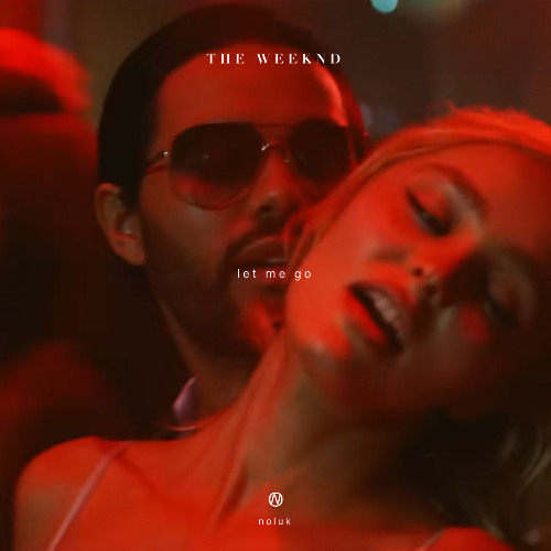 The Weeknd - Let Me Go (Noluk Remix)