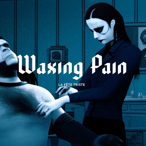 Stream Waxing Pain by La Fête Triste Listen online for free on SoundCloud