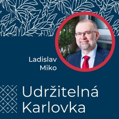 Udržitelná Karlovka #27: Ladislav Miko