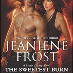 [Read] The Sweetest Burn: A Paranormal Romance Novel (A Broken Destiny Novel) #KINDLE$