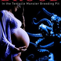 [PDF] ❤️ Read Birthing the Brood - In the Tentacle Monster Breeding Pit: A Tentacle Egg Laying &