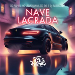 NAVE LACRADA - DJ ARTHUZIIN, MC PEPEU, MC LARANJINHA E MC DB