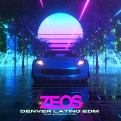 ZEOS Denver Latino EDM [2022 SUPERNOVA MIX]
