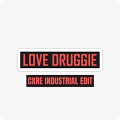 Love Druggie (Cxre Hard Edit)