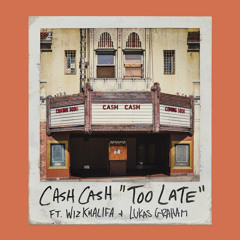 Too Late (feat. Wiz Khalifa & Lukas Graham)