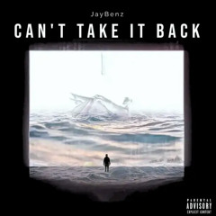 Can't Take It Back - JayBenz