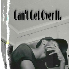 Can't Get Over It [Prod.by Noxiious!]