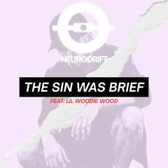 THE SIN WAS BRIEF (Feat. Lil Woodie Wood)