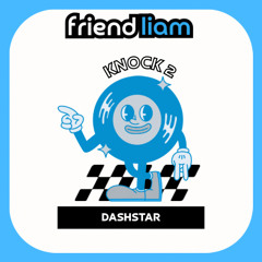 Knock2 - Dashstar (Friend Liam Remix) FREE DOWNLOAD