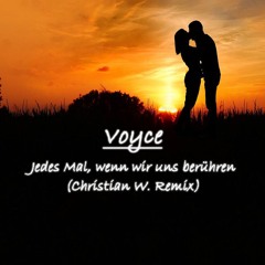 Voyce - Jedes Mal, wenn wir uns berühren (Christian W. Remix)