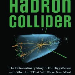 [Get] [EBOOK EPUB KINDLE PDF] The Large Hadron Collider: The Extraordinary Story of t