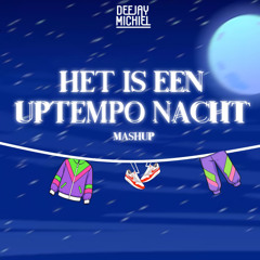 HET IS EEN UPTEMPO NACHT (MASHUP) [FREE DOWNLOAD] - DJ MICHIEL