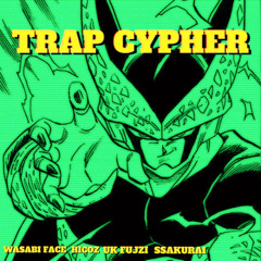 Trap Cypher Vol I ( WASABI FACE - Hicoz - UK Fujzi - 櫻井悟 )