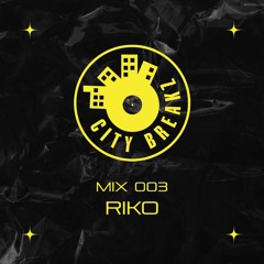City Breakz mix 003: RIKO