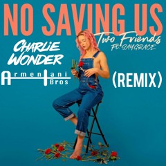 Two Friends - No Saving Us (Armentani Brothers X CharlieWonder Remix)