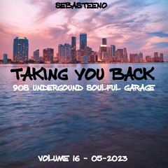Taking You Back.... Volume 16 - 90s Underground Soulful Garage - 05-2023