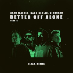 Alan Walker, Dash Berlin, Vikkstar - Better Off Alone (ILYAA Remix) [Free Download] [PITCHED]