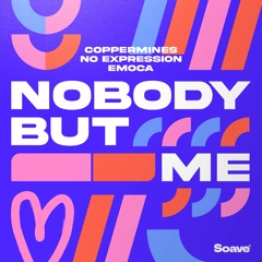 Coppermines, No ExpressioN & EMOCA - Nobody But Me