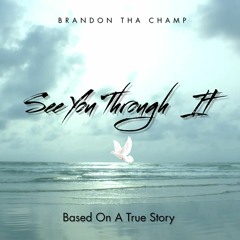 Brandon Tha Champ - SEE YOU THROUGH IT