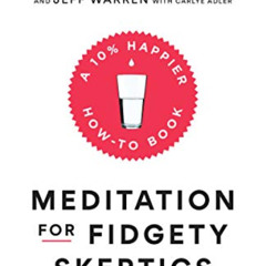 Get EBOOK 💛 Meditation for Fidgety Skeptics: A 10% Happier How-to Book by  Dan Harri