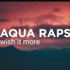 Aqua Raps - wish it more