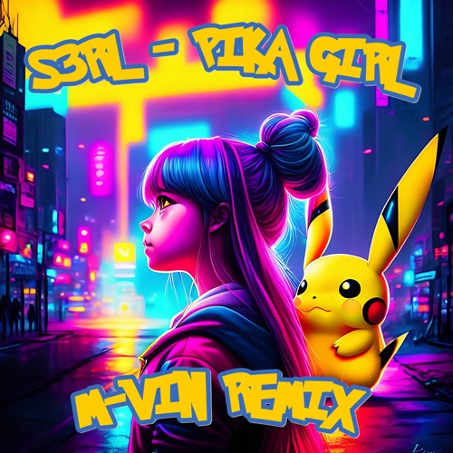 Stream S3RL - Pika Girl (M-Vin Remix) [FREE DOWNLOAD] By ᴍ-ᴠɪɴ.