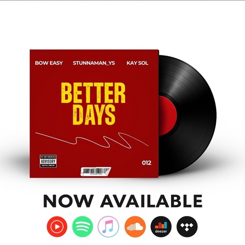BETTER DAYS.BY BOW EASY / STUNNAMAN_YS / KAY SOL.