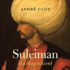 free EPUB ✅ Suleiman the Magnificent by  Andre Clot [EPUB KINDLE PDF EBOOK]