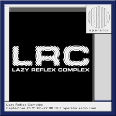 Operator Radio w/ Bushweed Bill - Lazy Reflex Complex Radio
