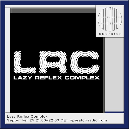 Operator Radio w/ Bushweed Bill - Lazy Reflex Complex Radio