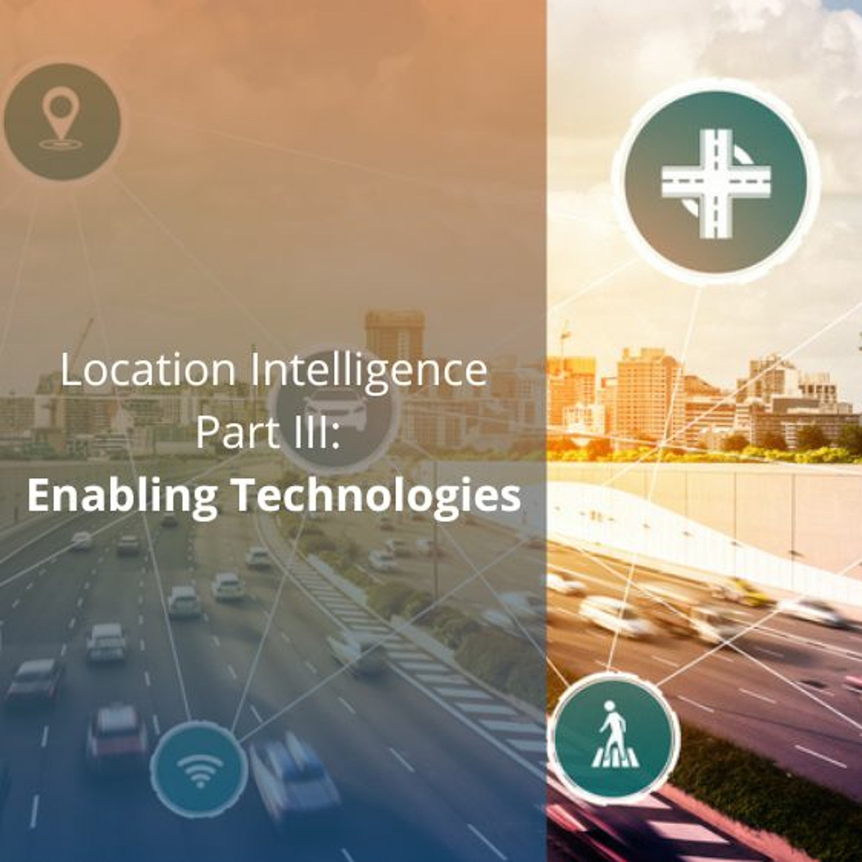 Location Intelligence Part III: Enabling Technologies - Audio Blog