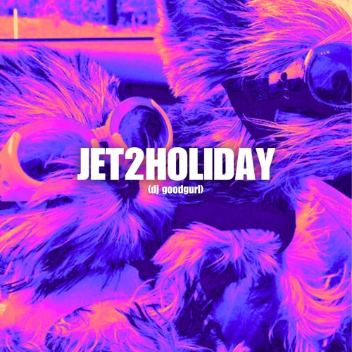 dj goodgurl - JET2HOLIDAY [FREE DOWNLOAD]