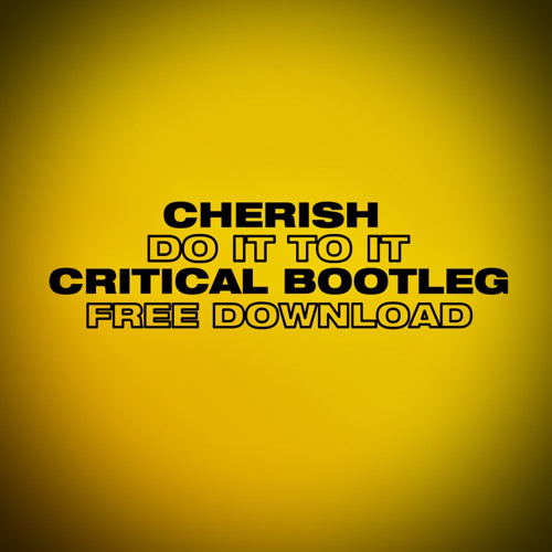 CHERISH - DO IT TO IT (CRITICAL BOOTLEG) [FREE DOWNLOAD]