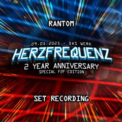 RANTOM - HERZFREQUENZ: 2 YEAR ANNIVERSARY @ DAS WERK (09.05.2025) SET RECORDING